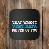 That WasnT Very Data Driven Of You Funny Data Analyst Coaster thumb 0