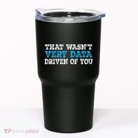 That WasnT Very Data Driven Of You Funny Data Analyst Tumbler thumb 0