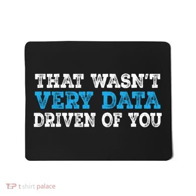 That WasnT Very Data Driven Of You Funny Data Analyst Mousepad