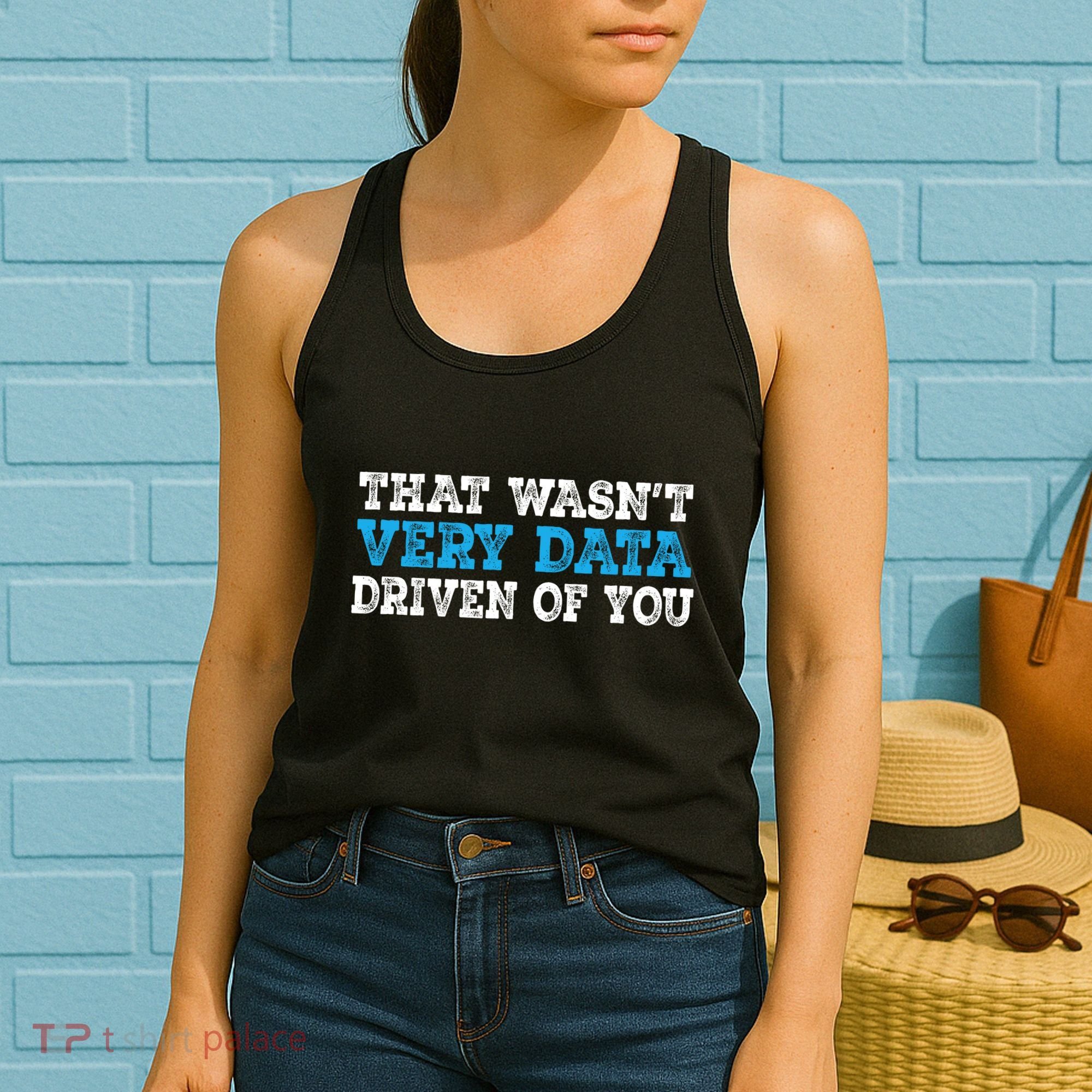 That WasnT Very Data Driven Of You Funny Data Analyst Women's Tank Top