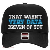 That WasnT Very Data Driven Of You Funny Data Analyst Hat thumb 0