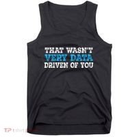 That WasnT Very Data Driven Of You Funny Data Analyst Tank Top thumb 0