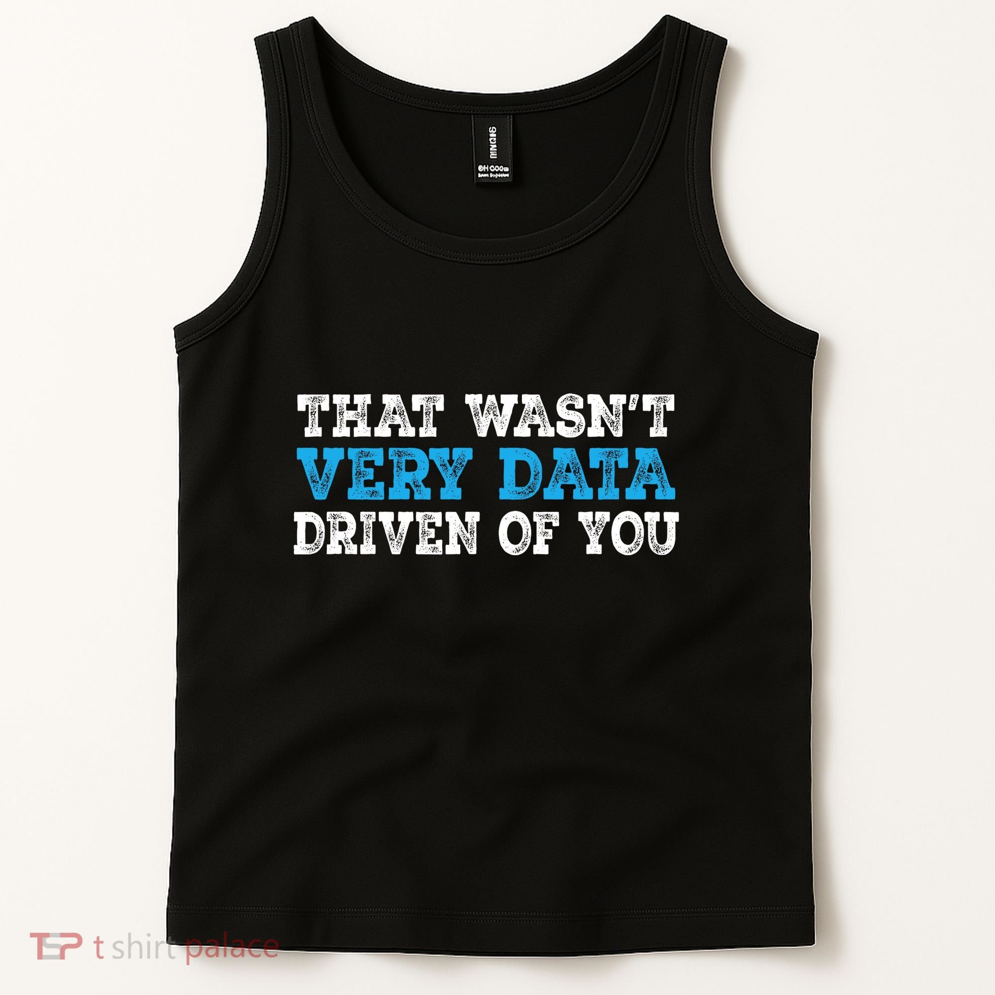 That WasnT Very Data Driven Of You Funny Data Analyst Tank Top