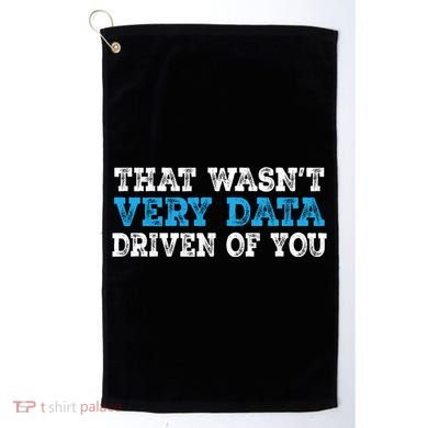 That WasnT Very Data Driven Of You Funny Data Analyst Golf Towel