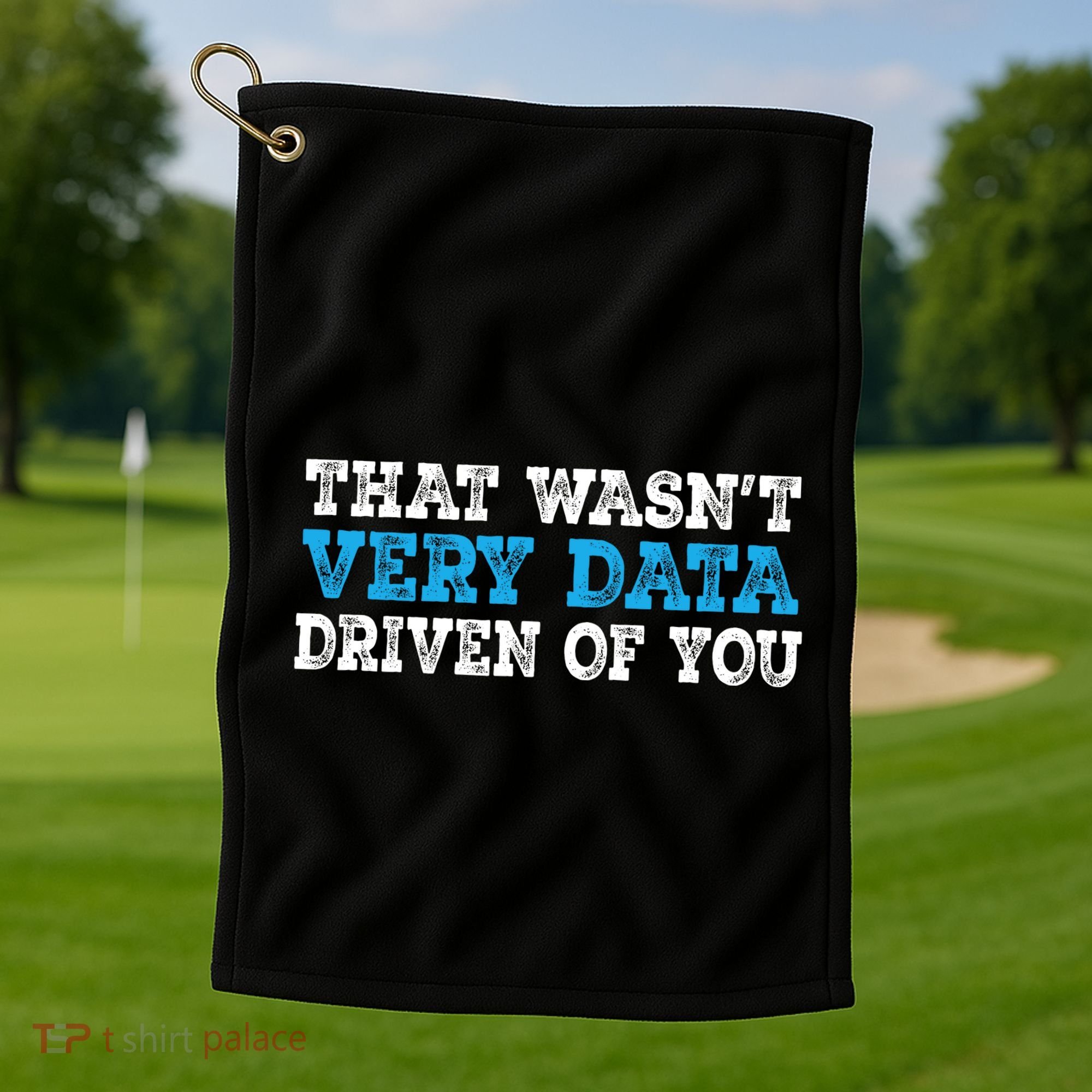 That WasnT Very Data Driven Of You Funny Data Analyst Golf Towel