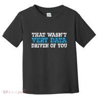 That WasnT Very Data Driven Of You Funny Data Analyst Toddler T-Shirt thumb 0