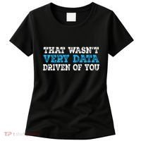 That WasnT Very Data Driven Of You Funny Data Analyst Women's T-Shirt thumb 0