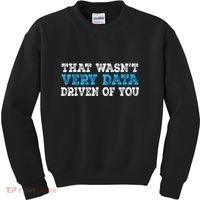 That WasnT Very Data Driven Of You Funny Data Analyst Kids Sweatshirt thumb 0
