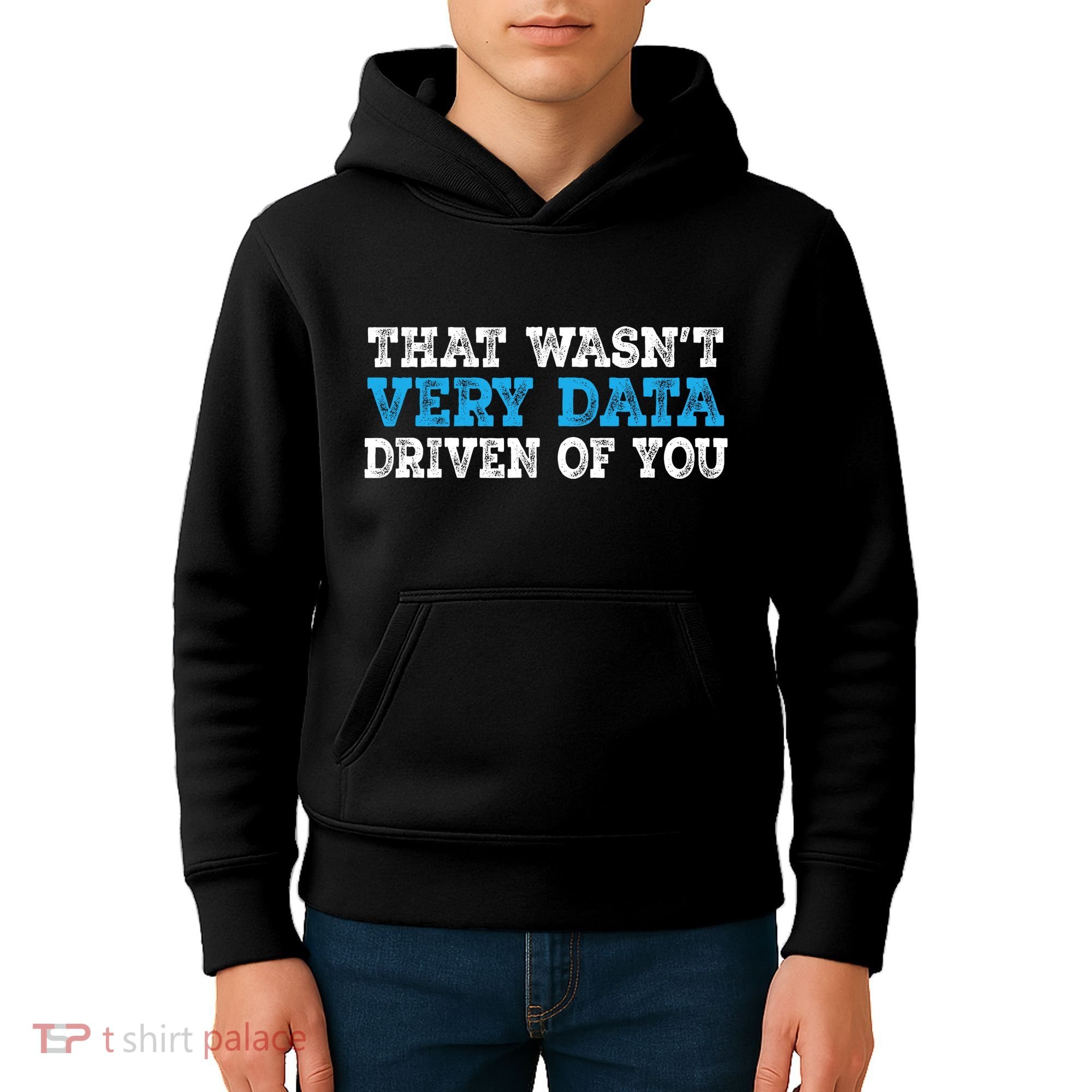 That WasnT Very Data Driven Of You Funny Data Analyst Kids Hoodie