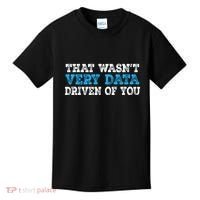 That WasnT Very Data Driven Of You Funny Data Analyst Kids T-Shirt thumb 0