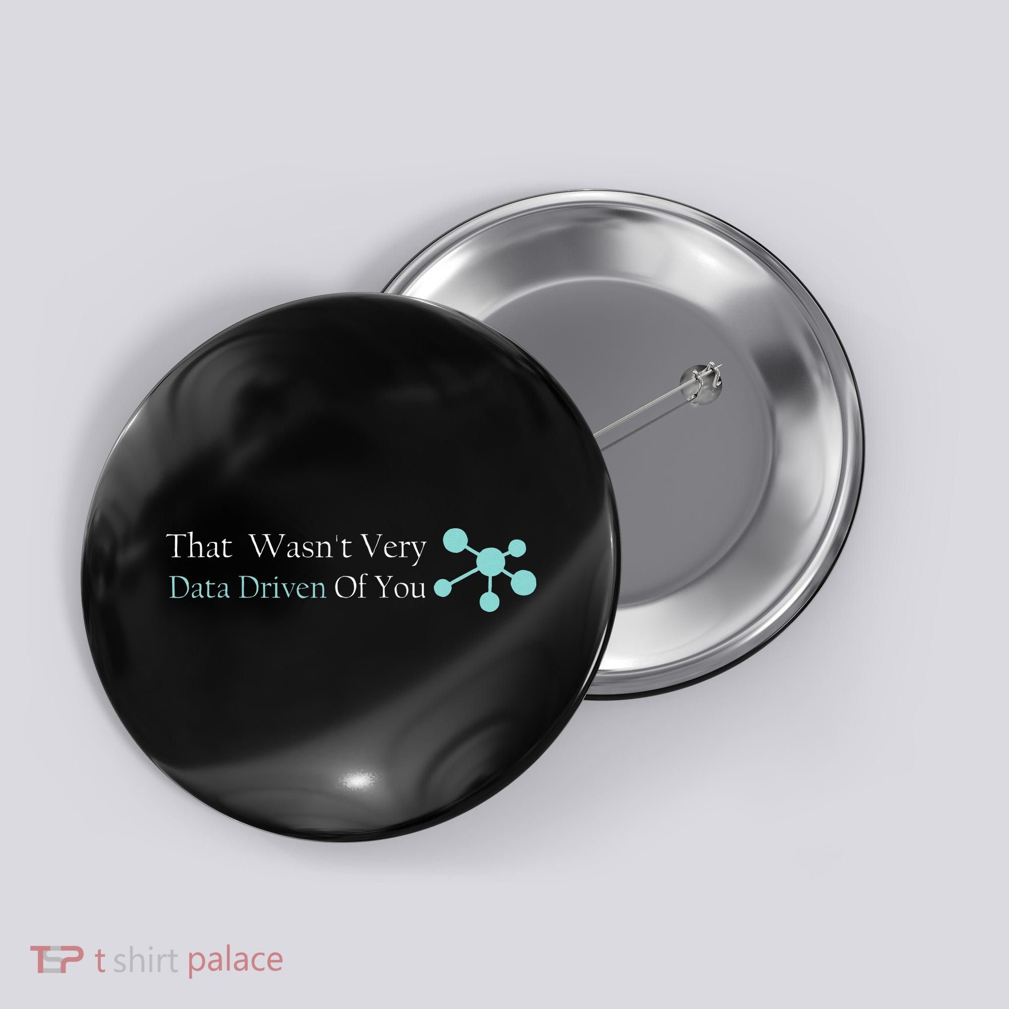 That WasnT Very Datadriven Of You Data Geek Button