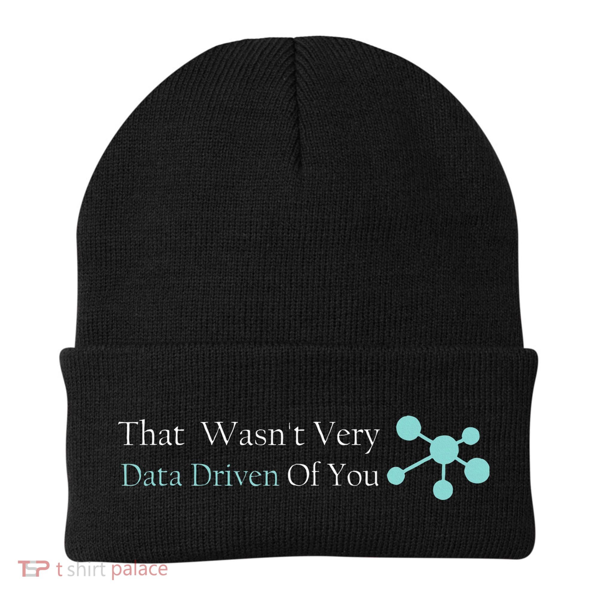That WasnT Very Datadriven Of You Data Geek Beanie
