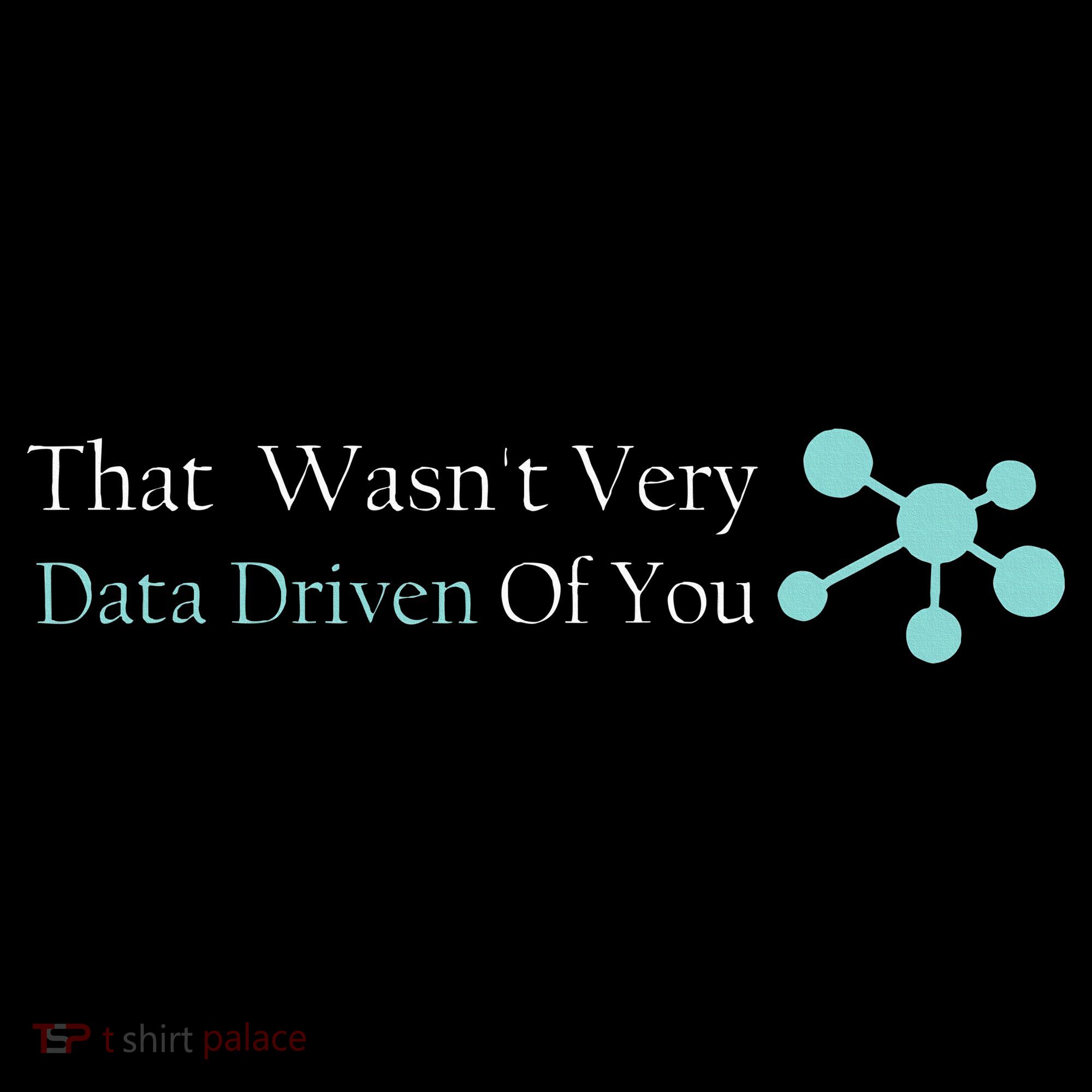 That WasnT Very Datadriven Of You Data Geek Women's Hoodie