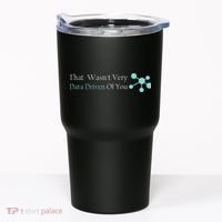That WasnT Very Datadriven Of You Data Geek Tumbler thumb 0