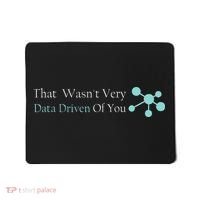 That WasnT Very Datadriven Of You Data Geek Mousepad thumb 0