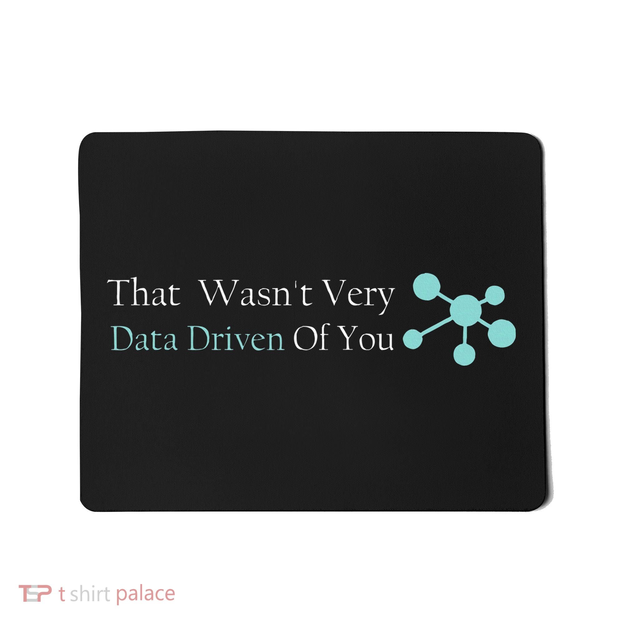 That WasnT Very Datadriven Of You Data Geek Mousepad