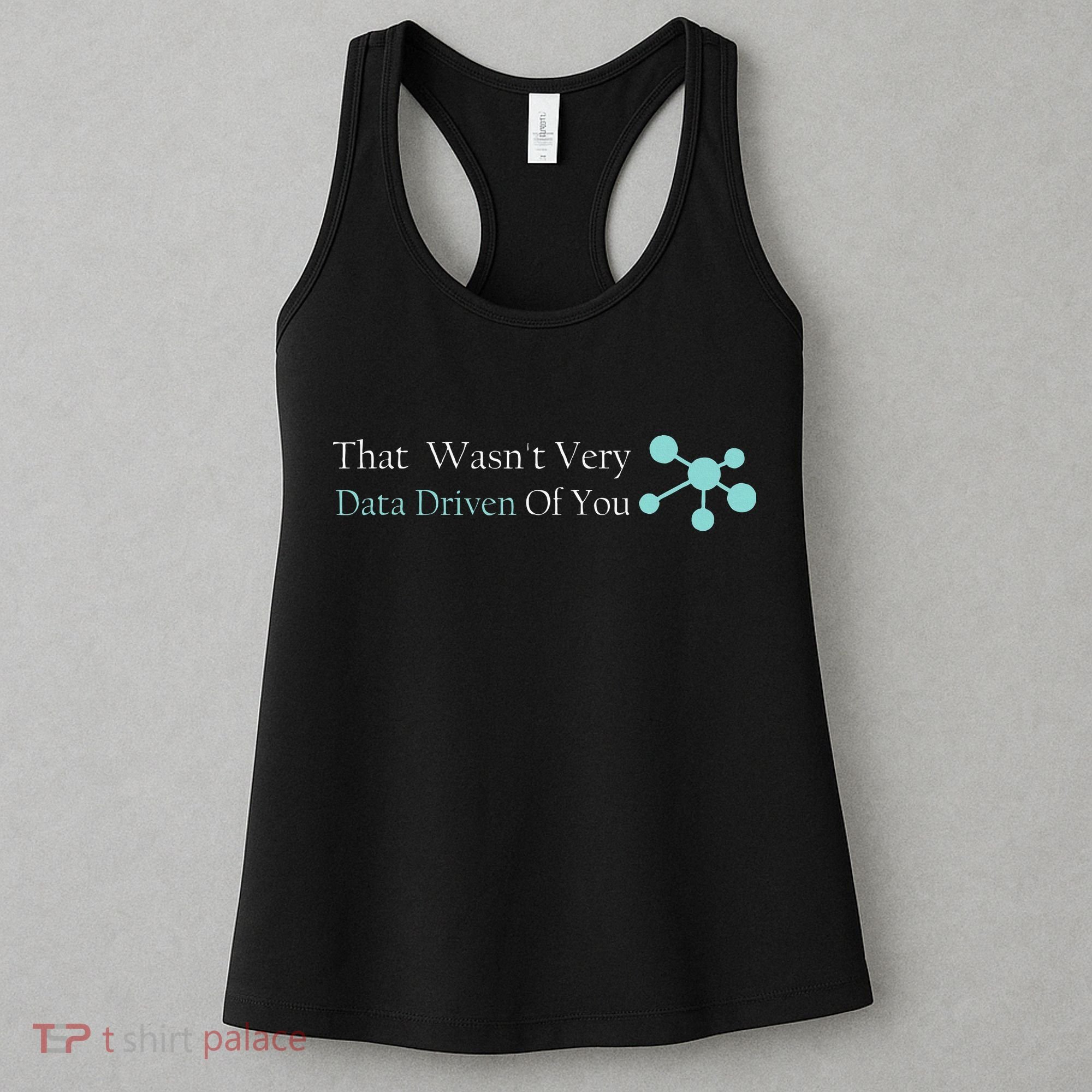 That WasnT Very Datadriven Of You Data Geek Women's Tank Top
