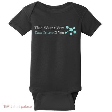 That WasnT Very Datadriven Of You Data Geek Baby Bodysuit