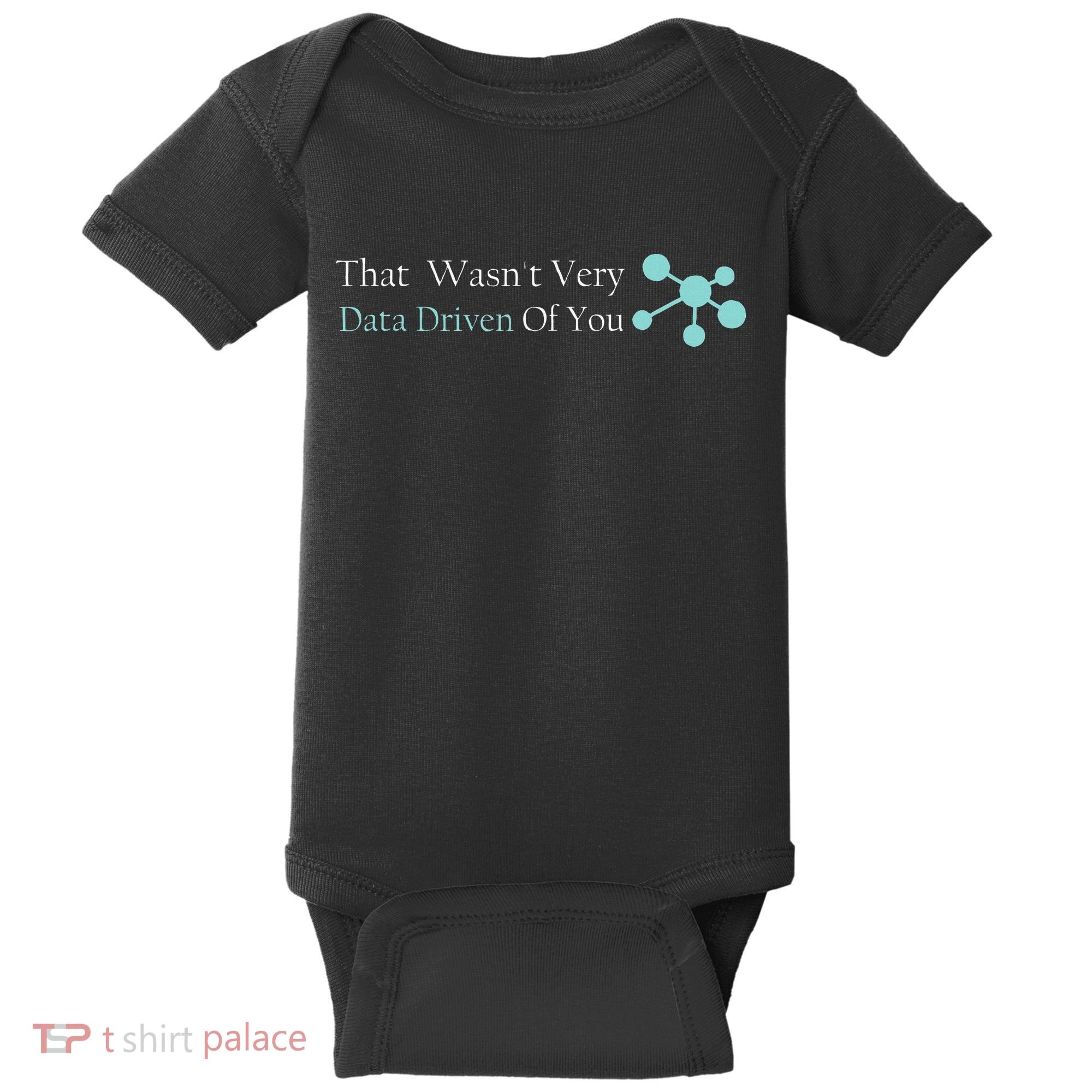 That WasnT Very Datadriven Of You Data Geek Baby Bodysuit