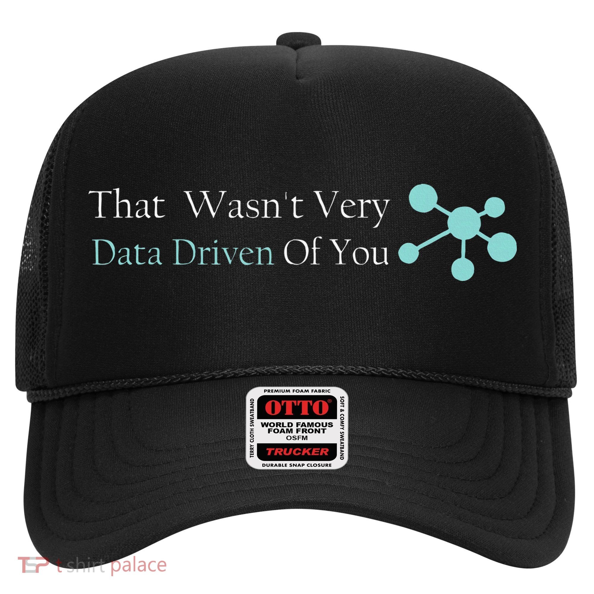 That WasnT Very Datadriven Of You Data Geek Hat