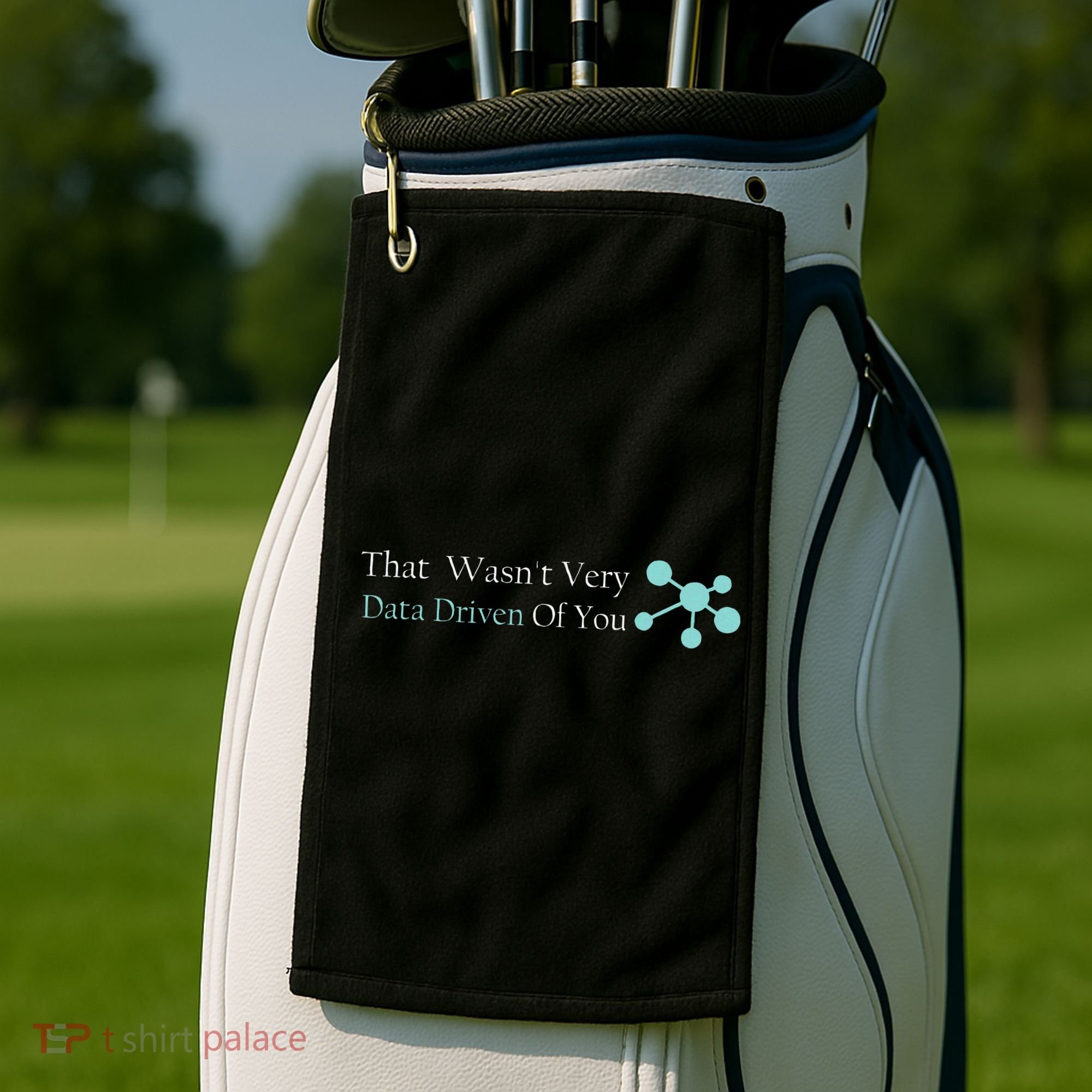 That WasnT Very Datadriven Of You Data Geek Golf Towel