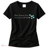 That WasnT Very Datadriven Of You Data Geek Women's T-Shirt thumb 0