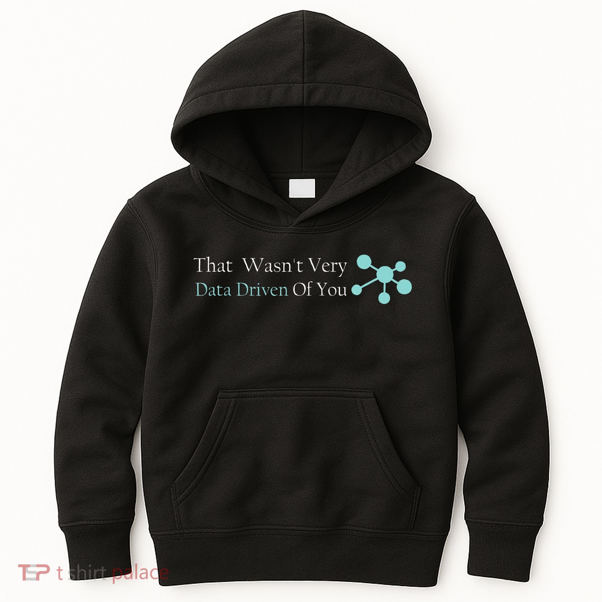 That WasnT Very Datadriven Of You Data Geek Kids Hoodie
