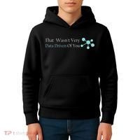 That WasnT Very Datadriven Of You Data Geek Kids Hoodie thumb 4