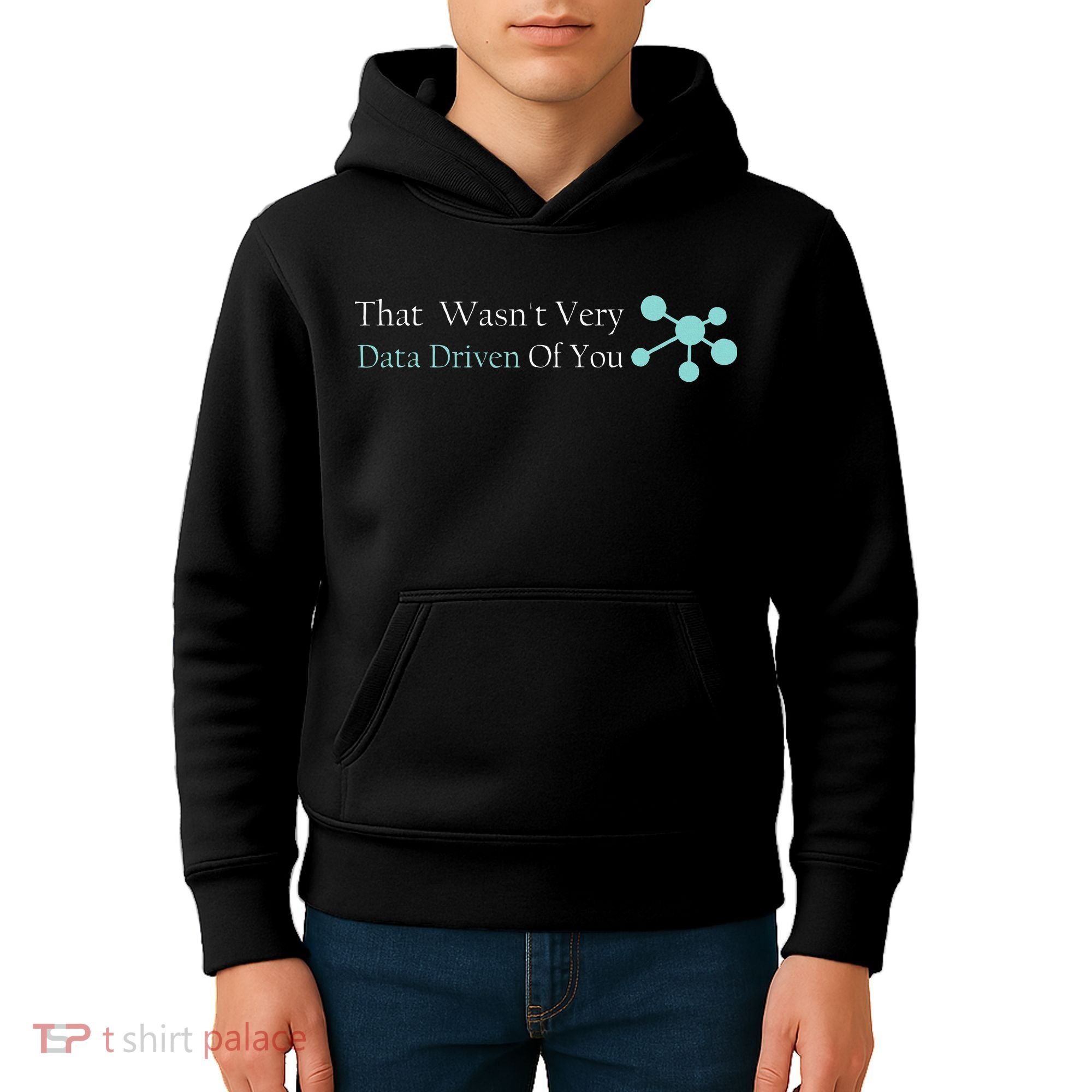 That WasnT Very Datadriven Of You Data Geek Kids Hoodie