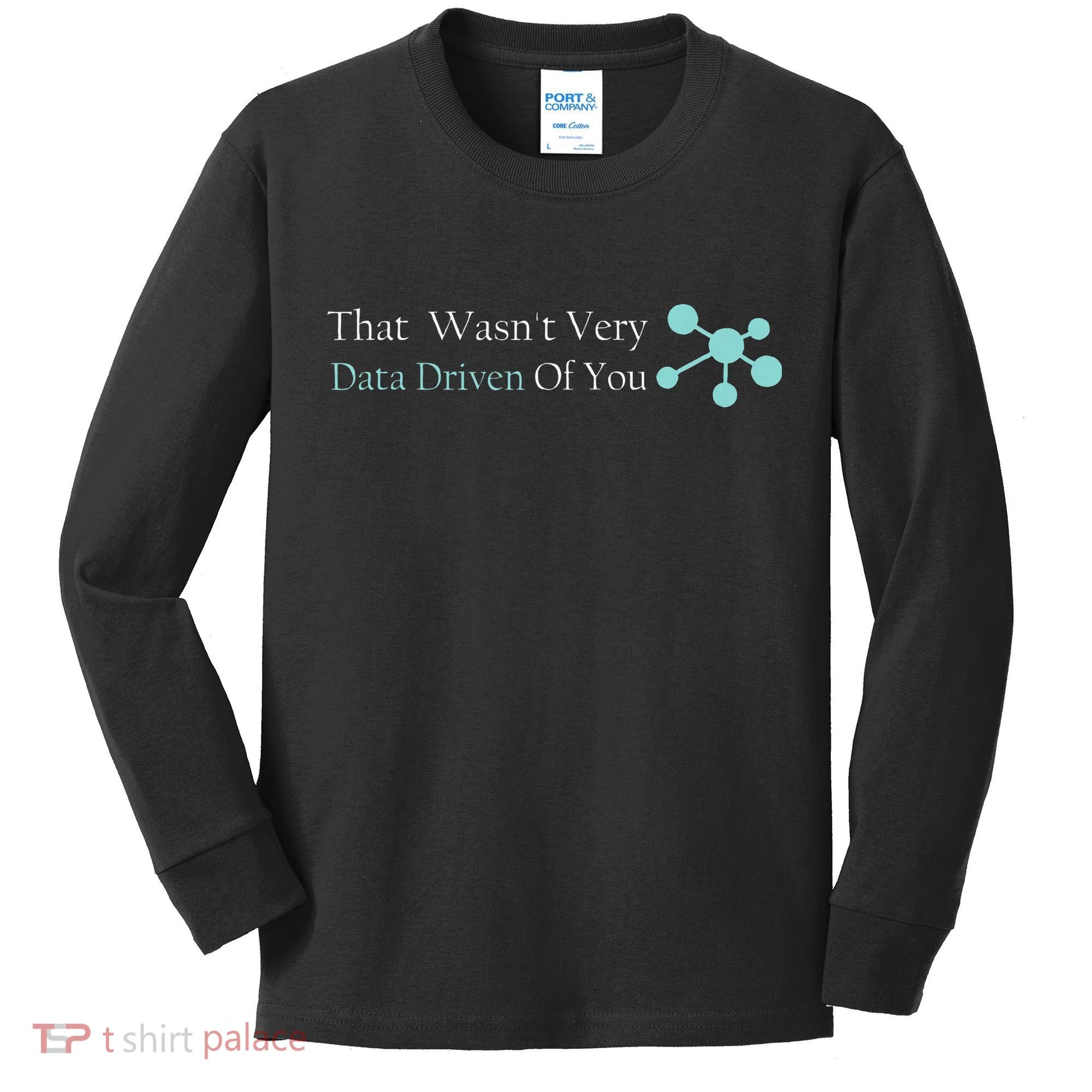 That WasnT Very Datadriven Of You Data Geek Kids Long Sleeve Shirt