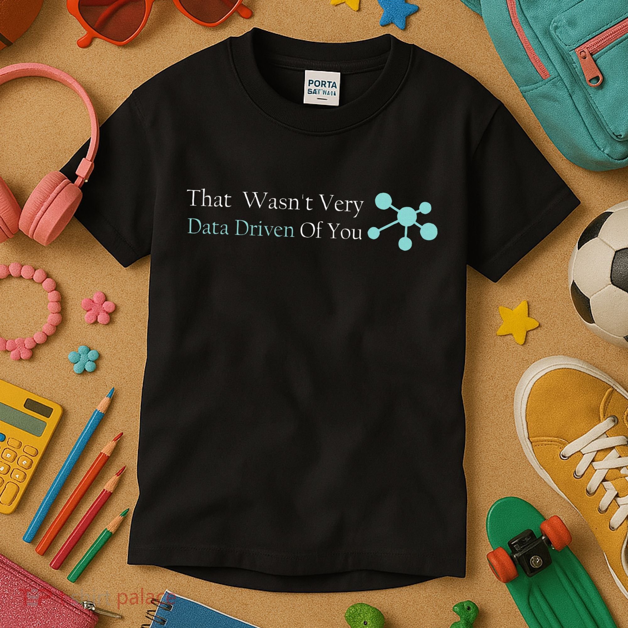 That WasnT Very Datadriven Of You Data Geek Kids T-Shirt