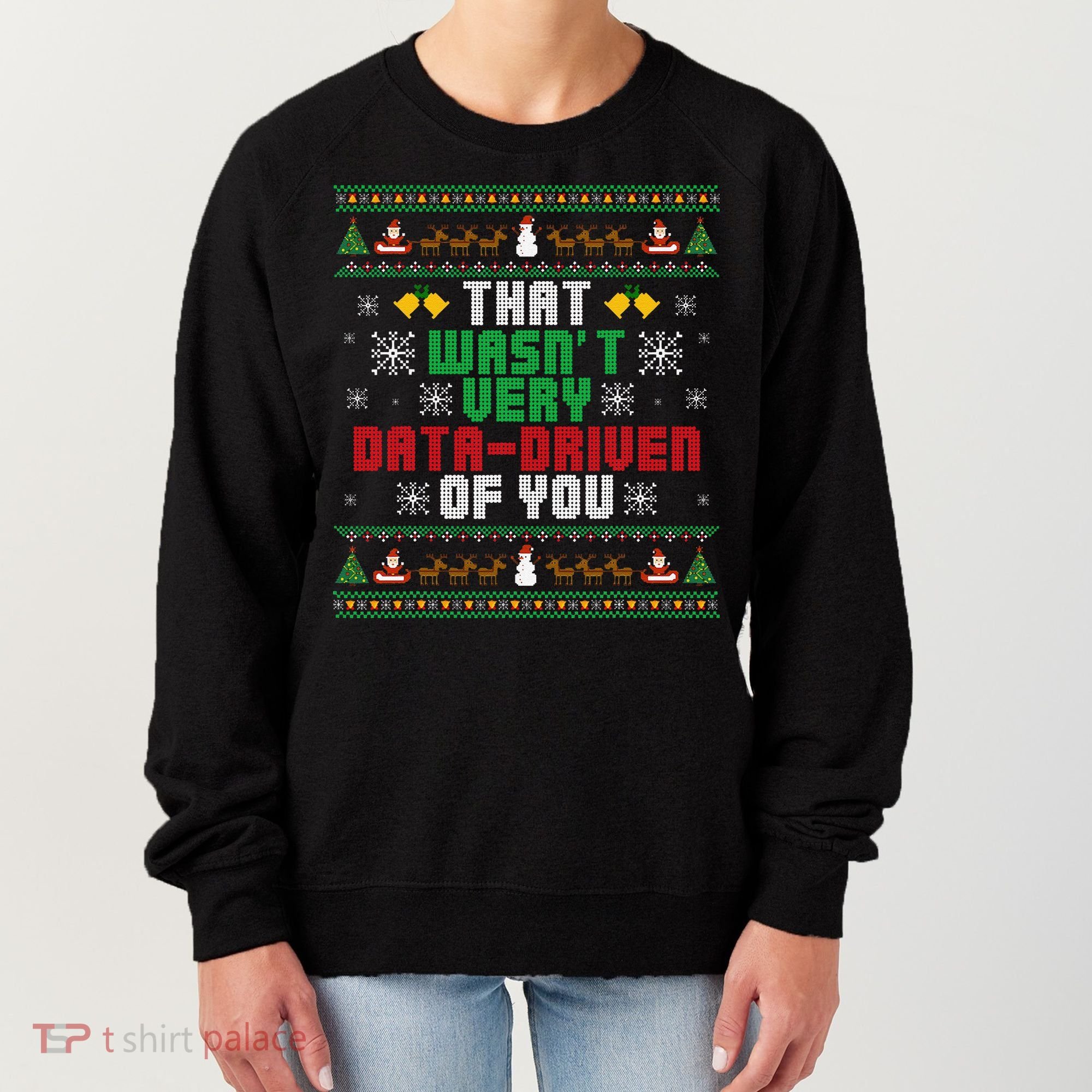That WasnT Very Data Driven Of You Christmas Xmas Women's Sweatshirt