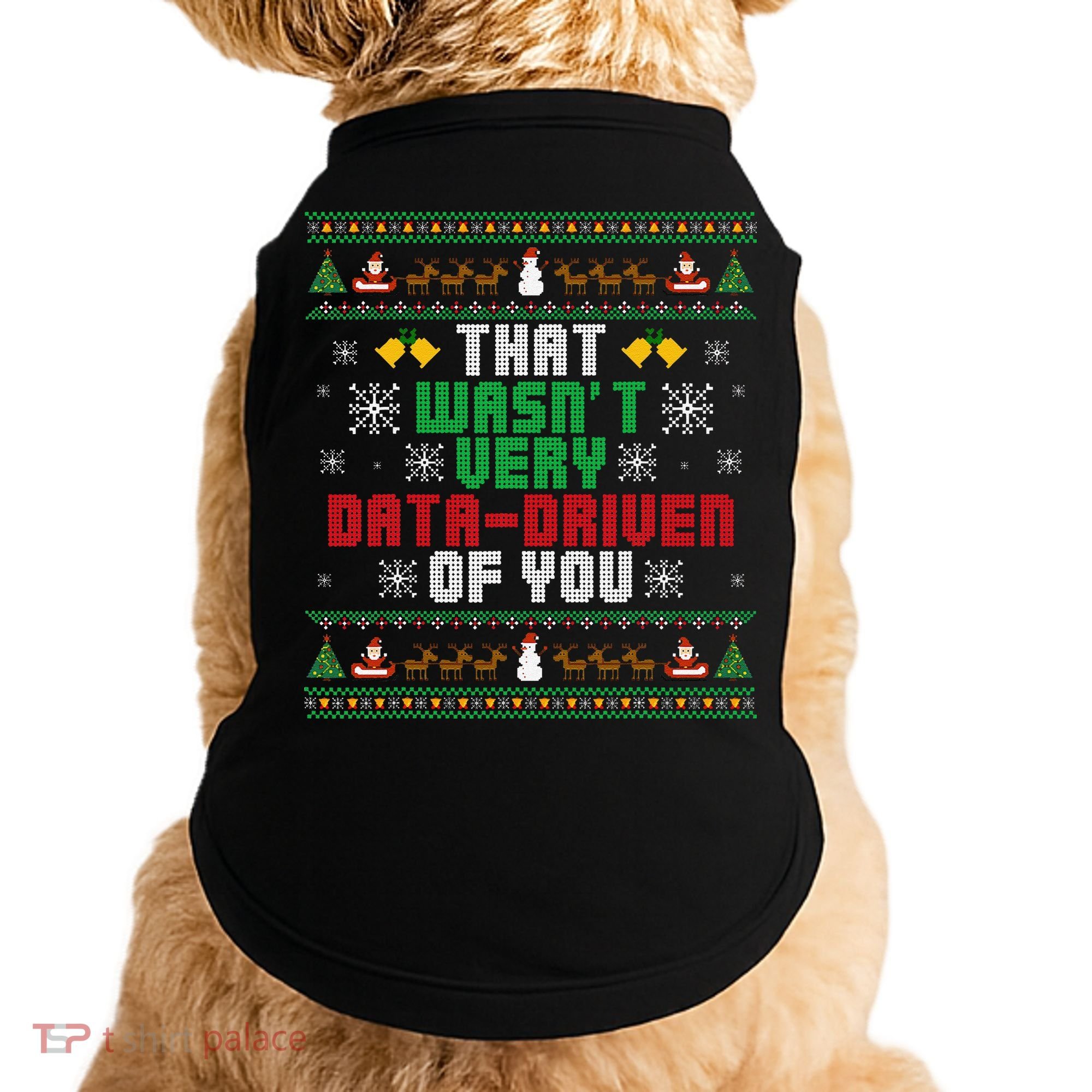 That WasnT Very Data Driven Of You Christmas Xmas Doggie Tank