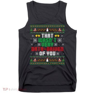 That WasnT Very Data Driven Of You Christmas Xmas Tank Top