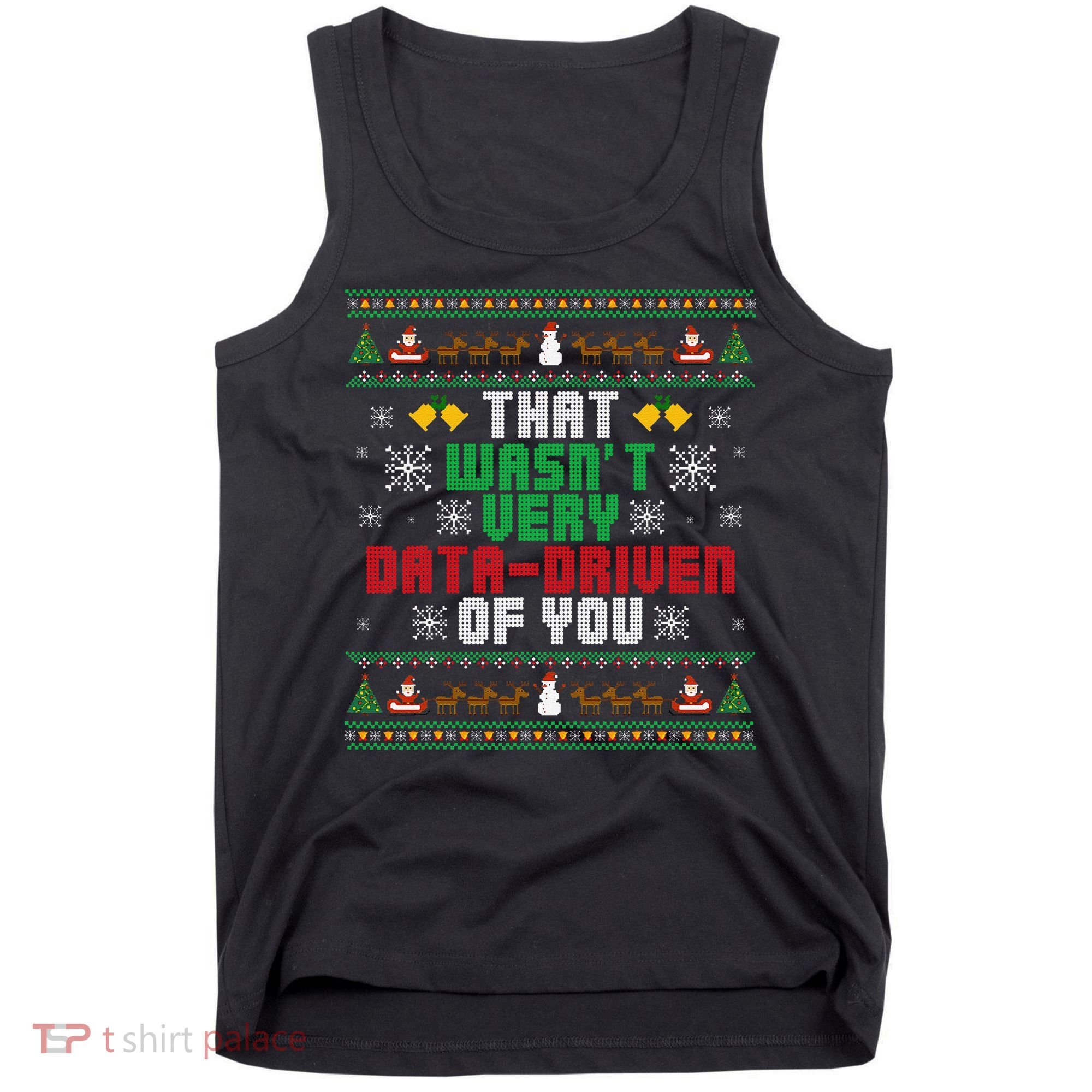 That WasnT Very Data Driven Of You Christmas Xmas Tank Top