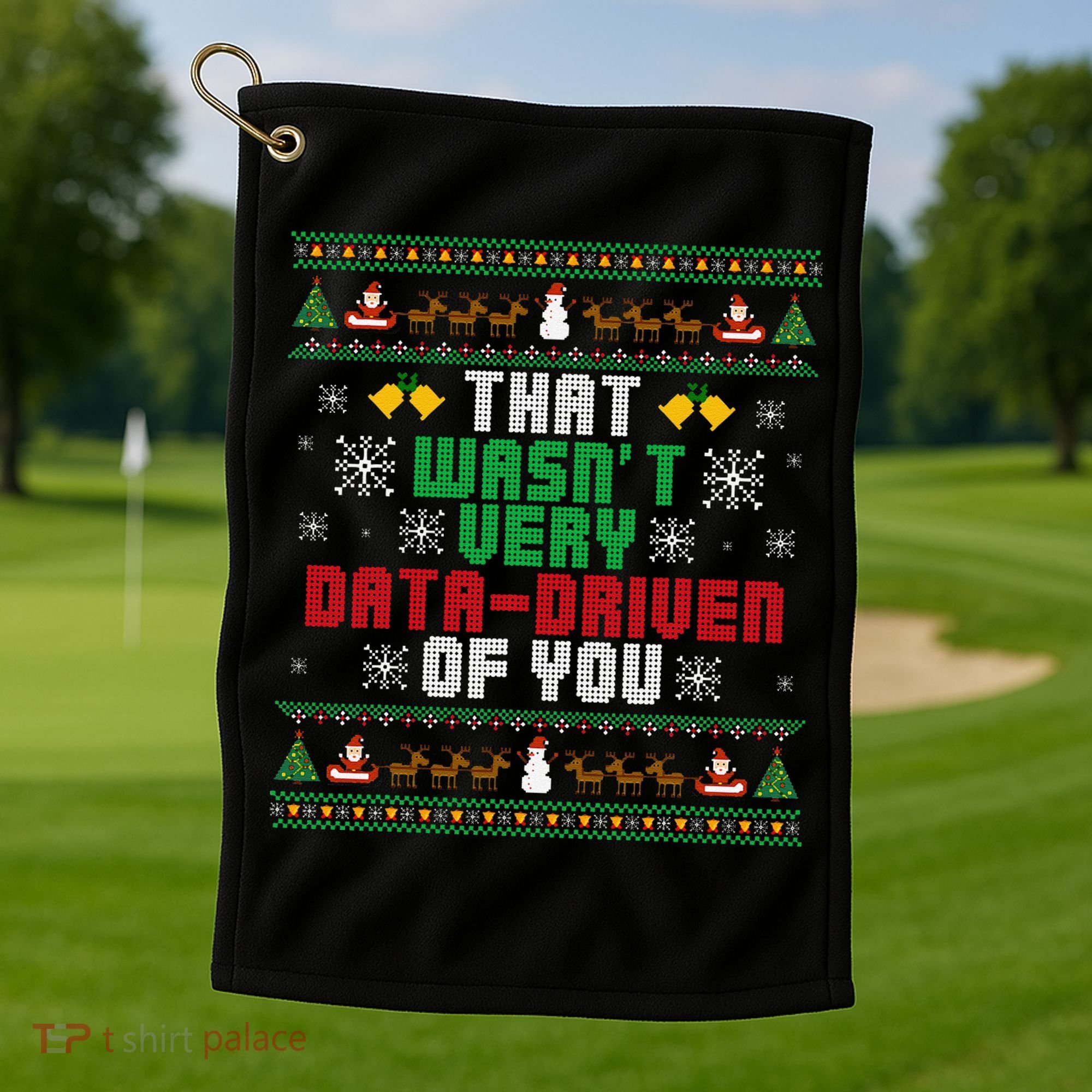That WasnT Very Data Driven Of You Christmas Xmas Golf Towel
