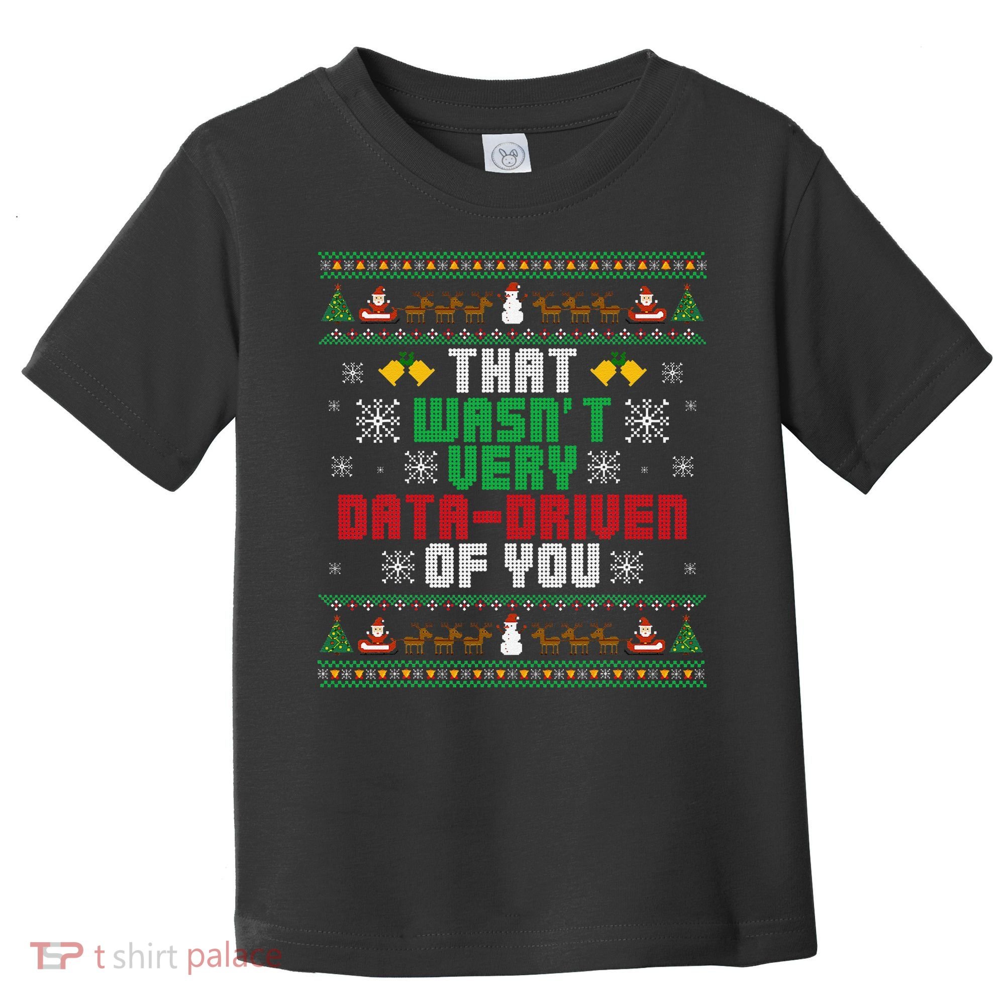 That WasnT Very Data Driven Of You Christmas Xmas Toddler T-Shirt