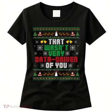 That WasnT Very Data Driven Of You Christmas Xmas Women's T-Shirt