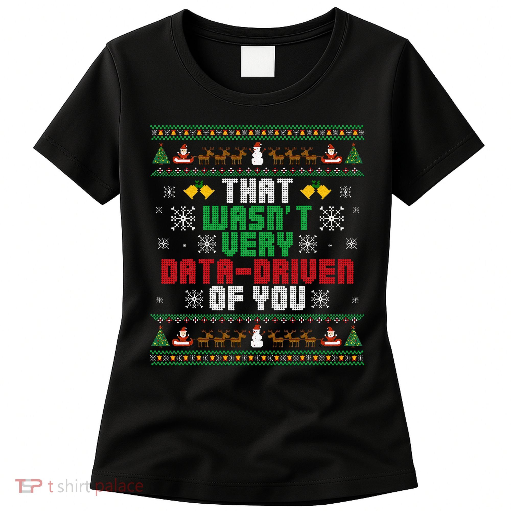 That WasnT Very Data Driven Of You Christmas Xmas Women's T-Shirt