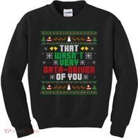 That WasnT Very Data Driven Of You Christmas Xmas Kids Sweatshirt thumb 0