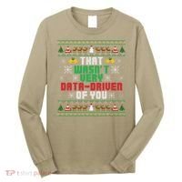 That WasnT Very Data Driven Of You Christmas Xmas Long Sleeve Shirt thumb 0