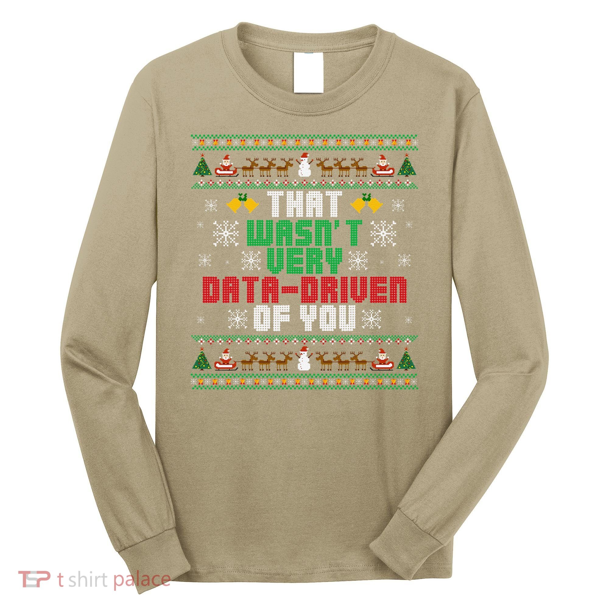 That WasnT Very Data Driven Of You Christmas Xmas Long Sleeve Shirt