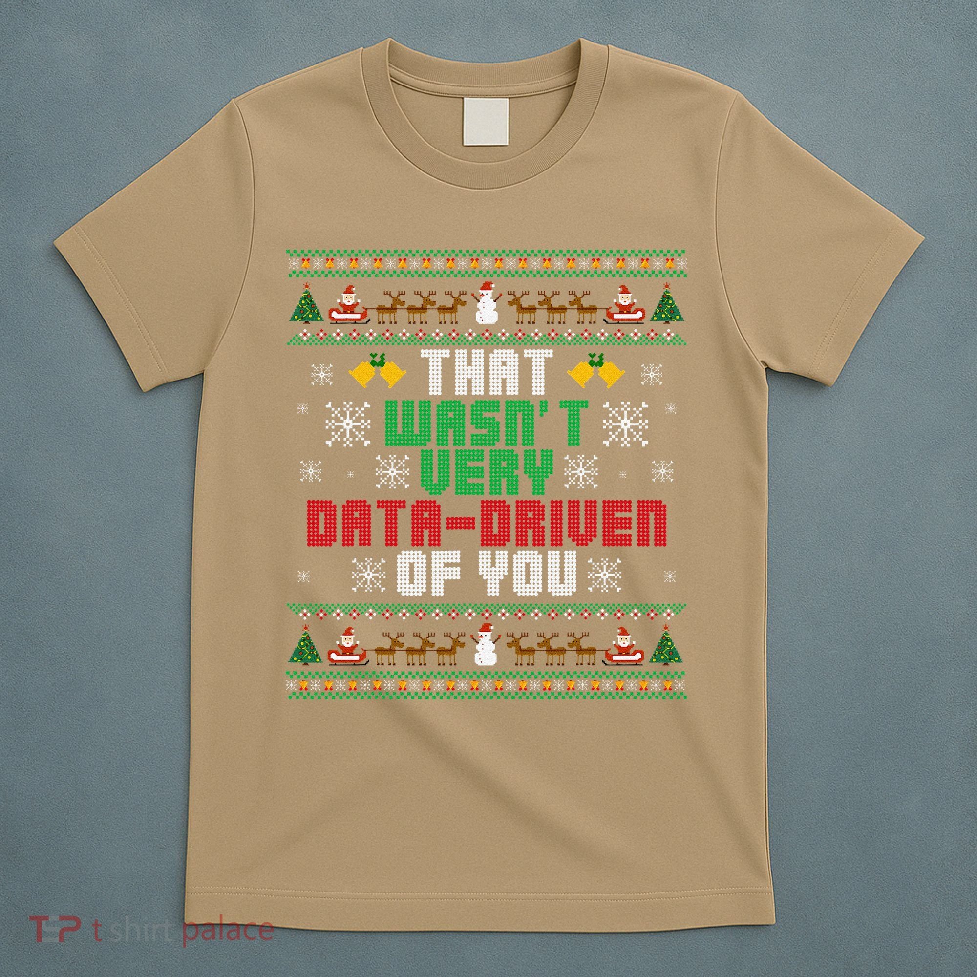 That WasnT Very Data Driven Of You Christmas Xmas T-Shirt