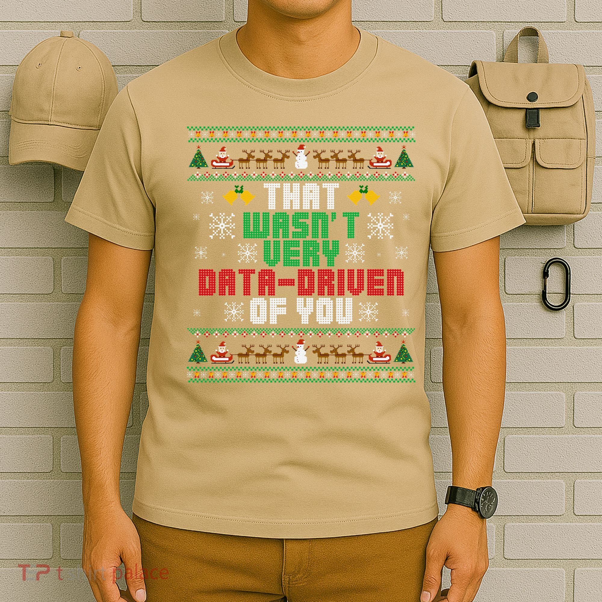 That WasnT Very Data Driven Of You Christmas Xmas T-Shirt