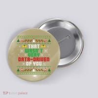 That WasnT Very Data Driven Of You Christmas Xmas Button thumb 0