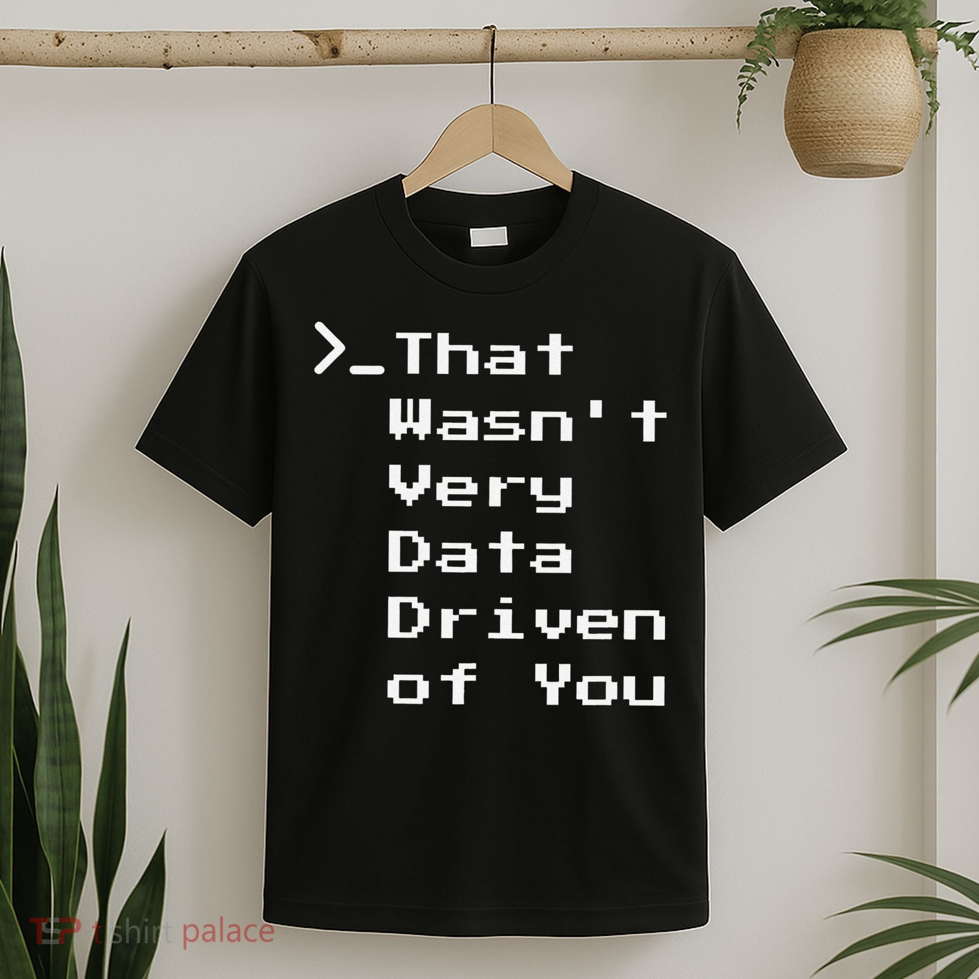 That WasnT Very Data Driven Funny Data Analyst Humor T-Shirt