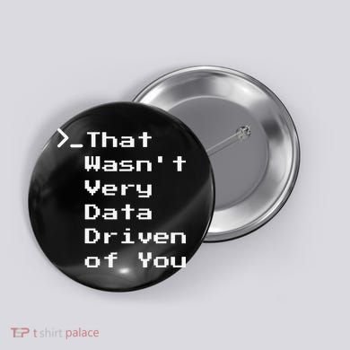 That WasnT Very Data Driven Funny Data Analyst Humor Button