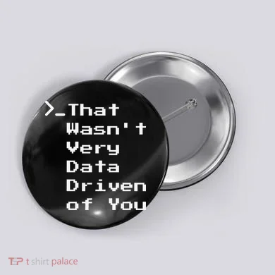 That WasnT Very Data Driven Funny Data Analyst Humor Button