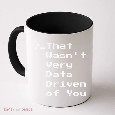 That WasnT Very Data Driven Funny Data Analyst Humor Coffee Mug