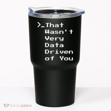 That WasnT Very Data Driven Funny Data Analyst Humor Tumbler
